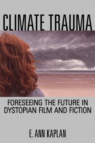 Climate trauma : foreseeing the future in dystopian film and fiction